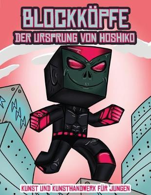 Cover of Kunst und Kunsthandwerk für Jungen (Blockköpfe - Der Ursprung von Hoshiko)