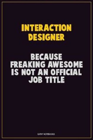 Cover of Interaction designer, Because Freaking Awesome Is Not An Official Job Title