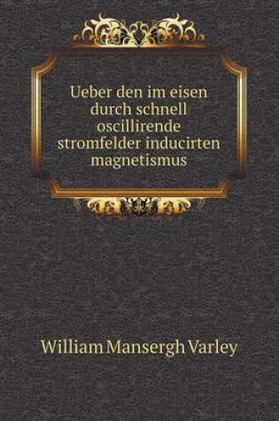 Cover of Ueber den im eisen durch schnell oscillirende stromfelder inducirten magnetismus