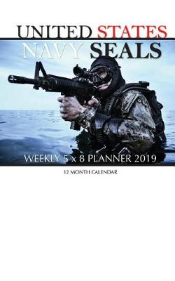 Book cover for United States Navy Seals Weekly 5 x 8 Planner 2019