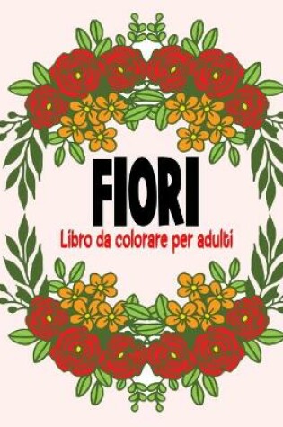 Cover of Fiori Libro da colorare per adulti