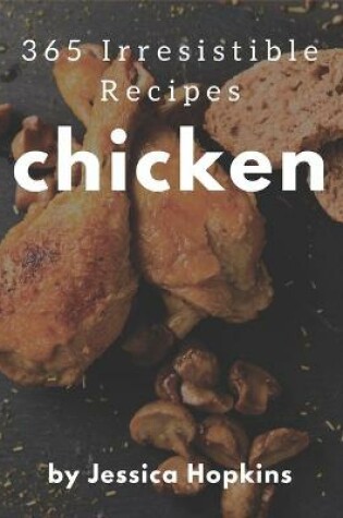 Cover of 365 Irresistible Chicken Recipes