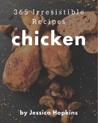 Book cover for 365 Irresistible Chicken Recipes