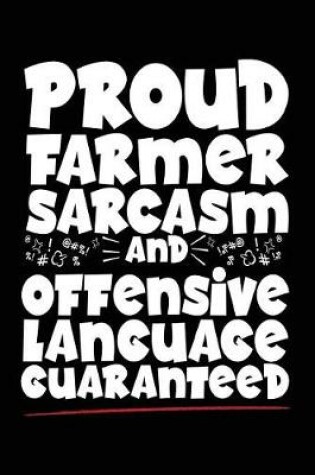 Cover of Proud Farmer Sarcasm And Offensive Language Guaranteed