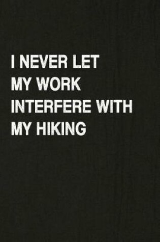 Cover of I Never Let My Work Interfere with My Hiking