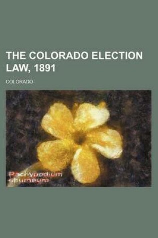 Cover of The Colorado Election Law, 1891