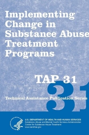 Cover of Implementing Change in Substance Abuse Treatment Programs (TAP 31)