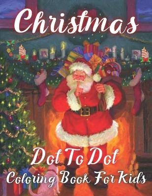 Book cover for Christmas Dot To Dot Coloring Book For Kids