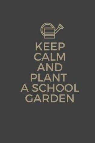 Cover of Keep Calm And Plant A School Garden