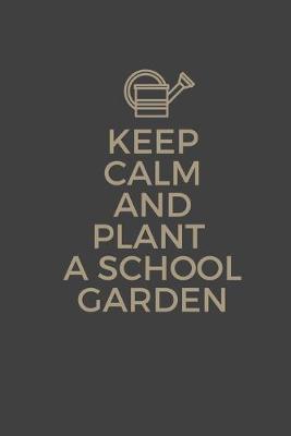 Book cover for Keep Calm And Plant A School Garden