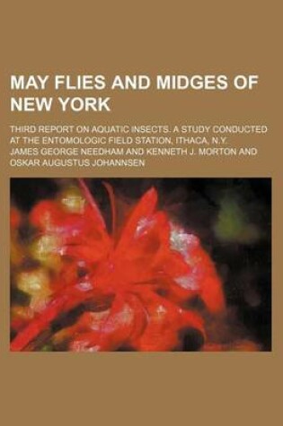 Cover of May Flies and Midges of New York; Third Report on Aquatic Insects. a Study Conducted at the Entomologic Field Station, Ithaca, N.Y.