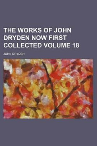 Cover of The Works of John Dryden Now First Collected Volume 18