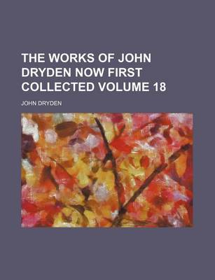 Book cover for The Works of John Dryden Now First Collected Volume 18