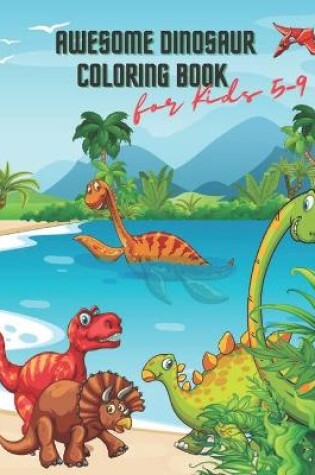 Cover of Awesome Dinosaur Coloring Book for Kids 5-9