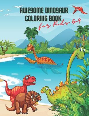 Book cover for Awesome Dinosaur Coloring Book for Kids 5-9