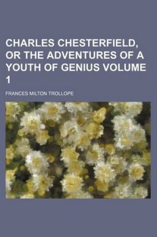 Cover of Charles Chesterfield, or the Adventures of a Youth of Genius Volume 1