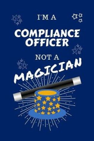 Cover of I'm A Compliance Officer Not A Magician