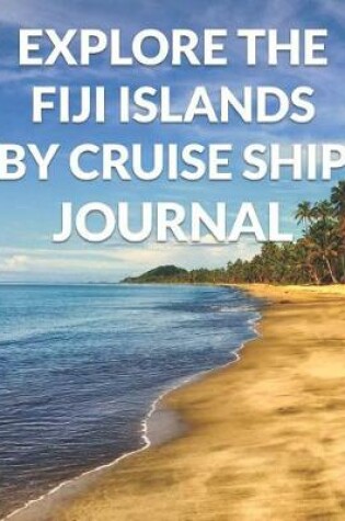 Cover of Explore the Fiji Islands By Cruise Ship Journal