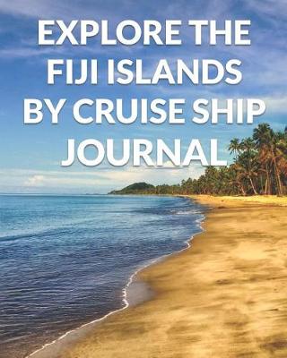 Book cover for Explore the Fiji Islands By Cruise Ship Journal