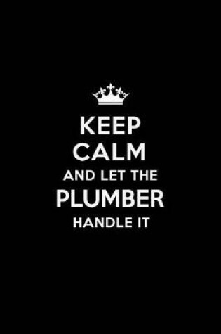 Cover of Keep Calm and Let the Plumber Handle It