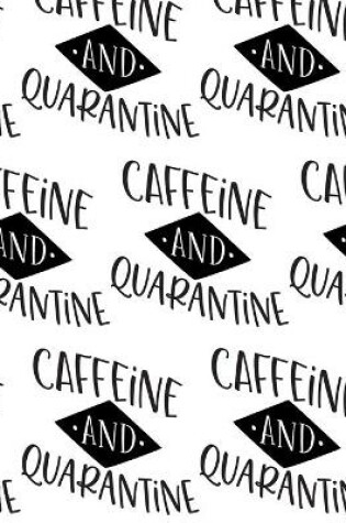 Cover of Caffeine and Quarantine Composition Notebook - Large Ruled Notebook - 8.5x11 Lined Notebook (Softcover Journal / Notebook / Diary)