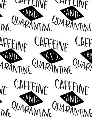 Book cover for Caffeine and Quarantine Composition Notebook - Large Ruled Notebook - 8.5x11 Lined Notebook (Softcover Journal / Notebook / Diary)