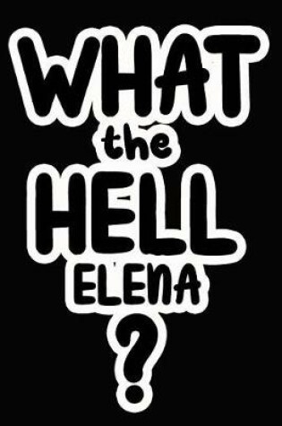 Cover of What the Hell Elena?