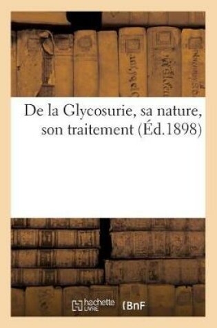 Cover of de la Glycosurie, Sa Nature, Son Traitement