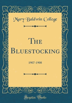 Book cover for The Bluestocking: 1907-1908 (Classic Reprint)