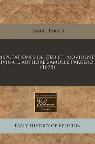 Cover of Disputationes de Deo Et Providentia Divina ... Authore Samuele Parkero ... (1678)
