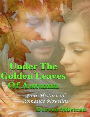 Book cover for Under the Golden Leaves of Autumn: Four Historical Romance Novellas