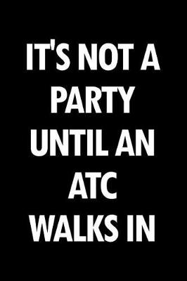 Book cover for It's Not a Party Until an Atc Walks in