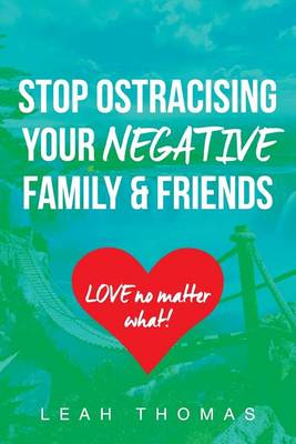 Book cover for Stop Ostracising Your Negative Family and Friends