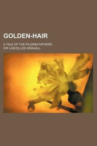 Cover of Golden-Hair; A Tale of the Pilgrim Fathers