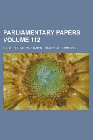 Cover of Parliamentary Papers Volume 112