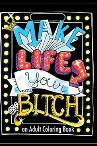Cover of Make Life Your Bitch