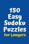 Book cover for 150 Easy Sudoku Puzzles for Lawyers