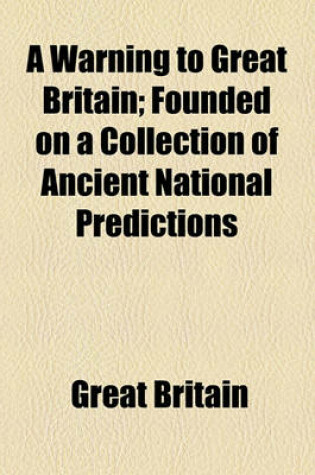 Cover of A Warning to Great Britain; Founded on a Collection of Ancient National Predictions