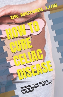 Cover of How to Cure Celiac Disease