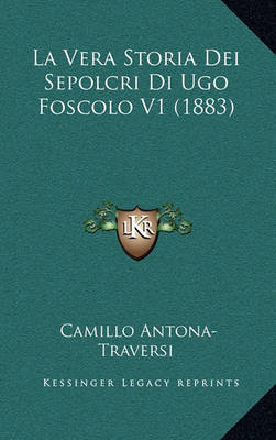 Cover of La Vera Storia Dei Sepolcri Di Ugo Foscolo V1 (1883)