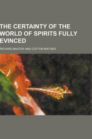 Cover of The Certainty of the World of Spirits Fully Evinced