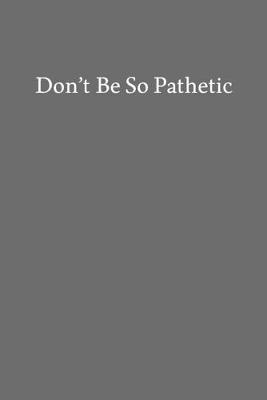 Book cover for Don't Be so Pathetic