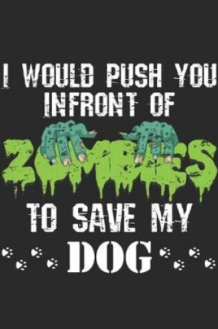 Cover of I Would Push You In Front Of Zombies To Save My Dog