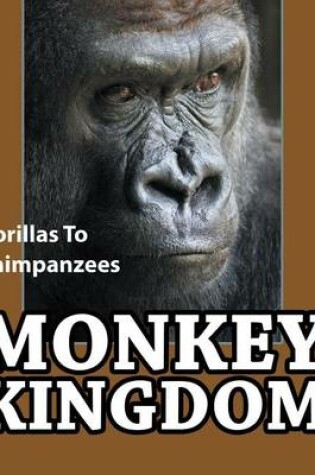 Cover of Monkey Kingdom: Gorillas to Chimpanzees