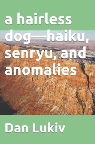 Cover of A hairless dog-haiku, senryu, and anomalies