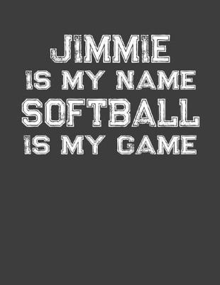 Book cover for Jimmie Is My Name Softball Is My Game