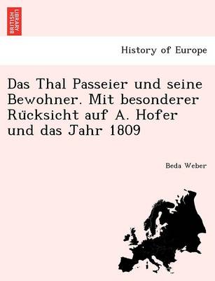 Book cover for Das Thal Passeier Und Seine Bewohner. Mit Besonderer Ru Cksicht Auf A. Hofer Und Das Jahr 1809