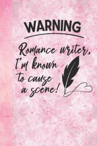 Cover of Warning Romance Writer, I'm Known to Cause a Scene!