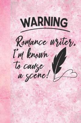 Book cover for Warning Romance Writer, I'm Known to Cause a Scene!