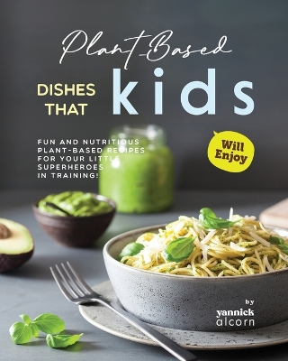 Book cover for Plant-Based Dishes That Kids Will Enjoy